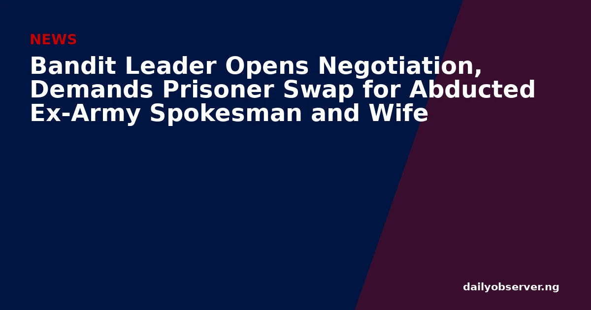 Bandit Leader Opens Negotiation, Demands Prisoner Swap for Abducted Ex-Army Spokesman and Wife