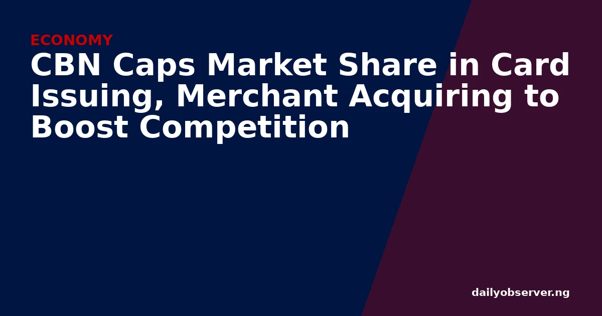 CBN Caps Market Share in Card Issuing, Merchant Acquiring to Boost Competition