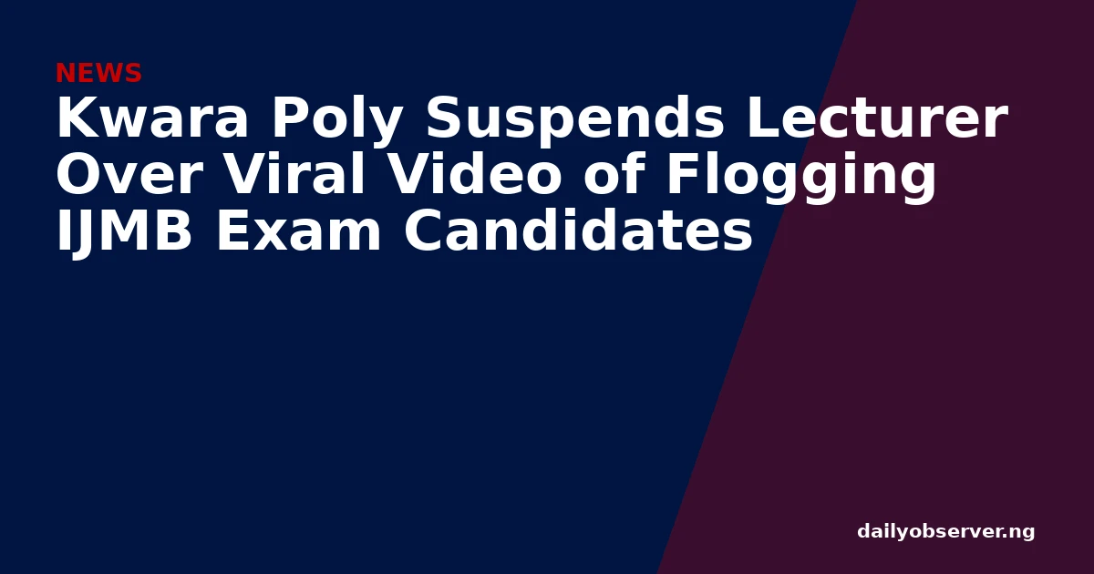 Kwara Poly Suspends Lecturer Over Viral Video of Flogging IJMB Exam Candidates