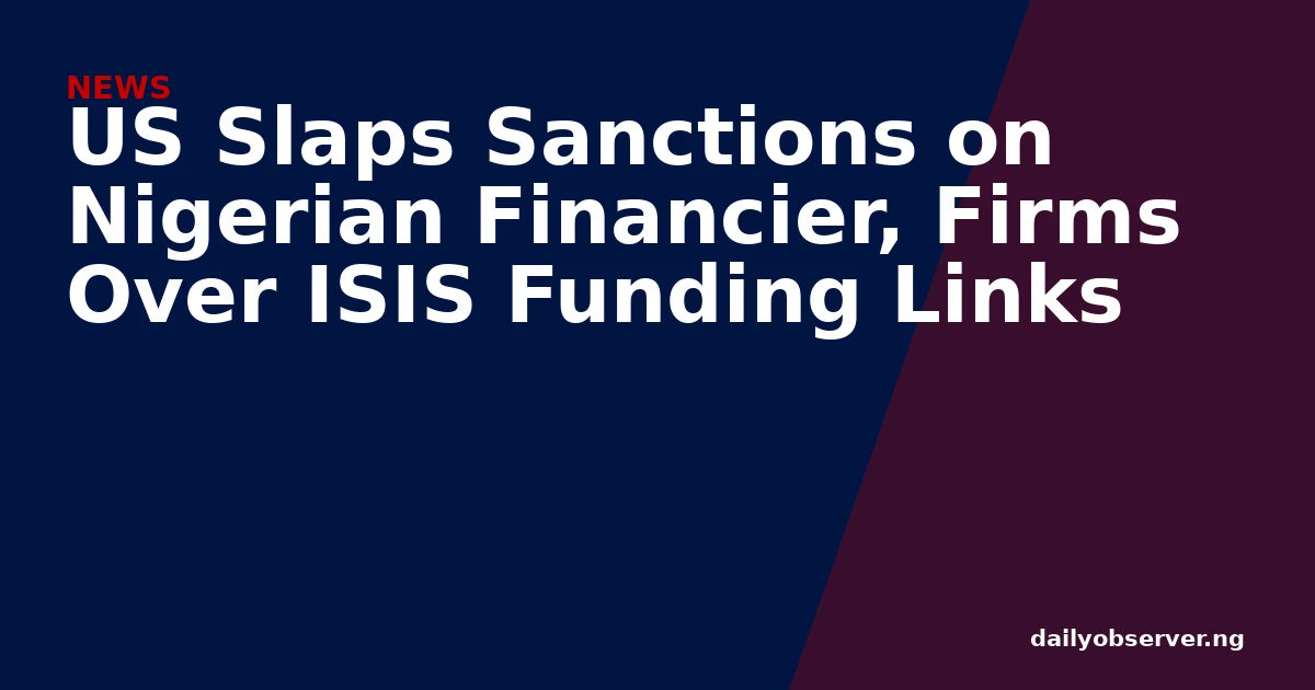 US Slaps Sanctions on Nigerian Financier, Firms Over ISIS Funding Links