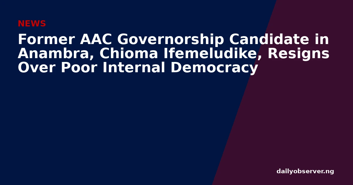Former AAC Governorship Candidate in Anambra, Chioma Ifemeludike, Resigns Over Poor Internal Democracy