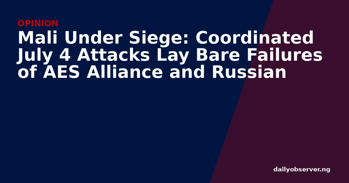Mali Under Siege: Coordinated July 4 Attacks Lay Bare Failures of AES Alliance and Russian