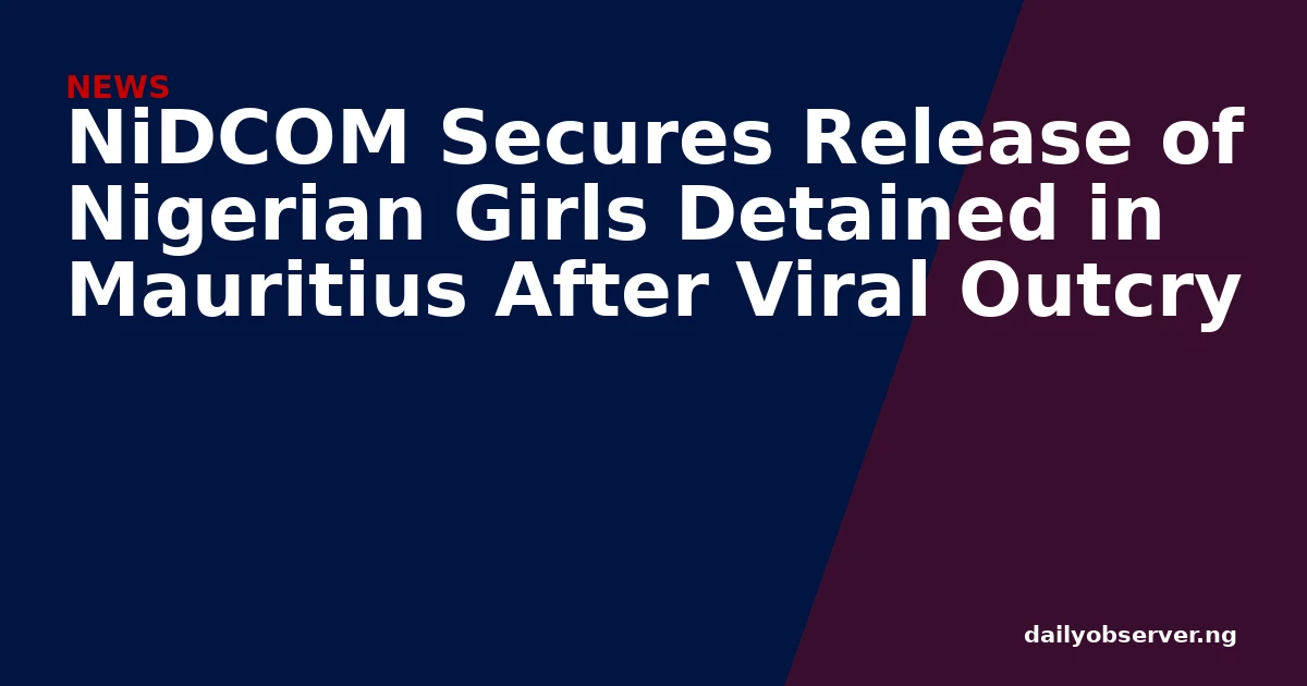 NiDCOM Secures Release of Nigerian Girls Detained in Mauritius After Viral Outcry