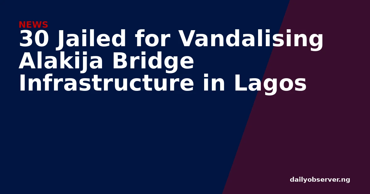 30 Jailed for Vandalising Alakija Bridge Infrastructure in Lagos