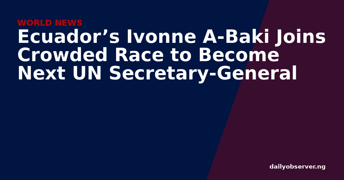 Ecuador’s Ivonne A-Baki Joins Crowded Race to Become Next UN Secretary-General
