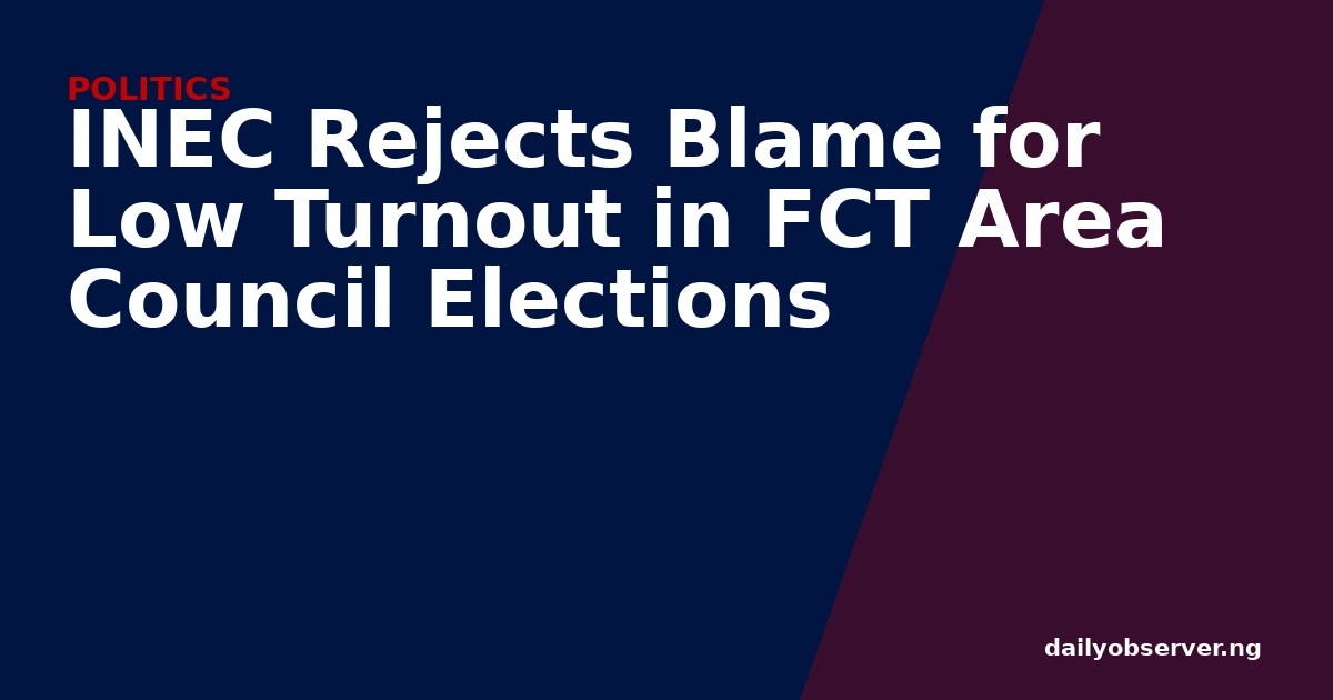 INEC Rejects Blame for Low Turnout in FCT Area Council Elections