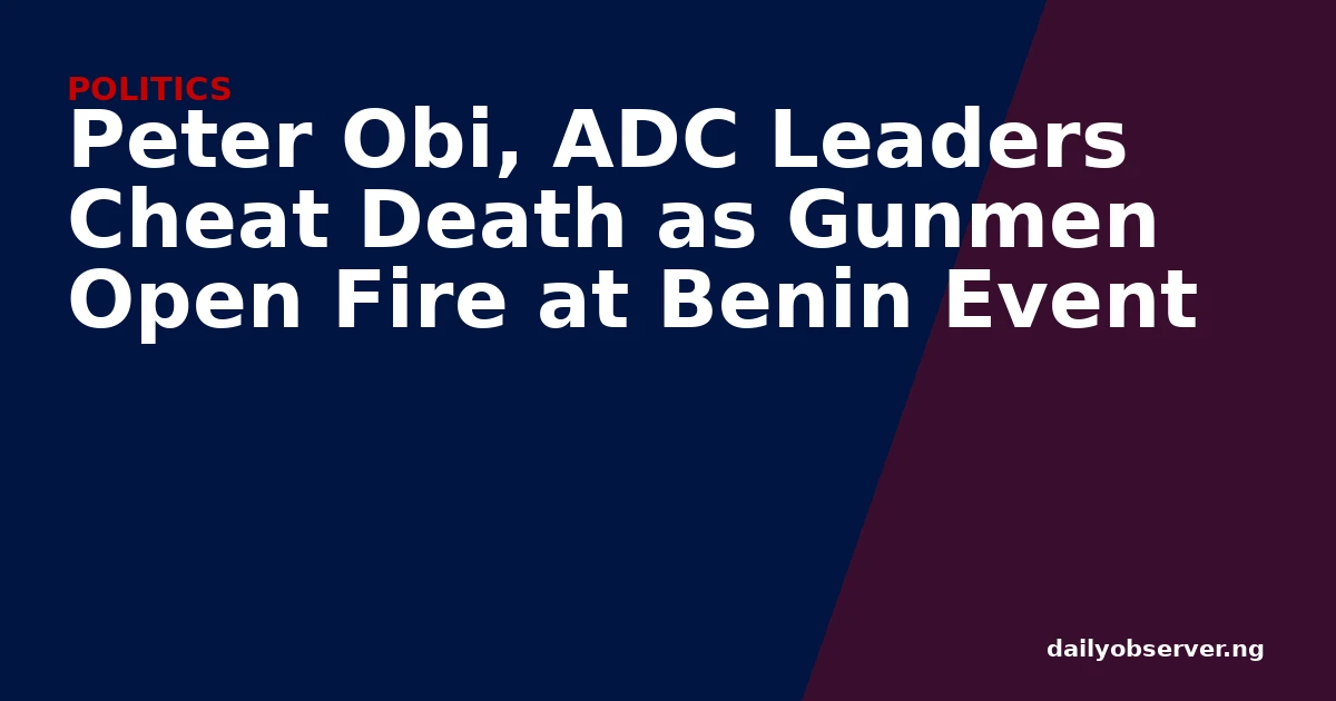 Peter Obi, ADC Leaders Cheat Death as Gunmen Open Fire at Benin Event