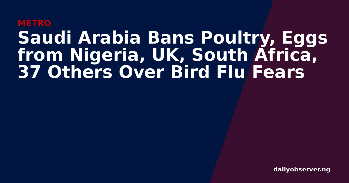 Saudi Arabia Bans Poultry, Eggs from Nigeria, UK, South Africa, 37 Others Over Bird Flu Fears