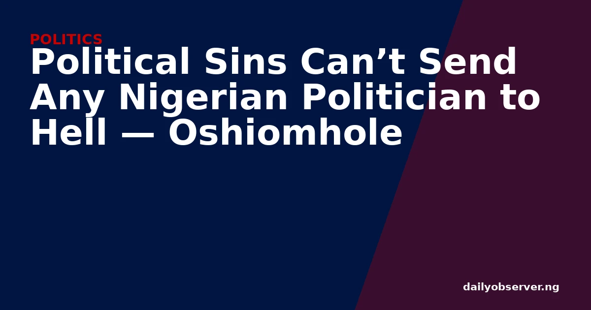 Political Sins Can’t Send Any Nigerian Politician to Hell — Oshiomhole