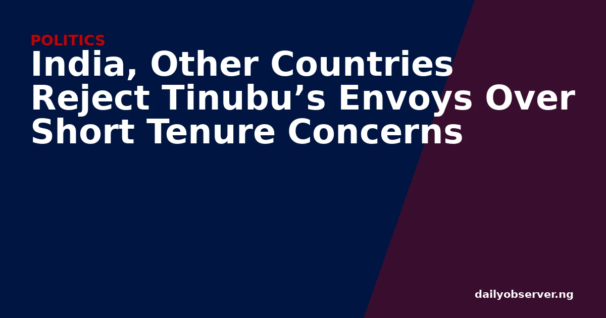 India, Other Countries Reject Tinubu’s Envoys Over Short Tenure Concerns