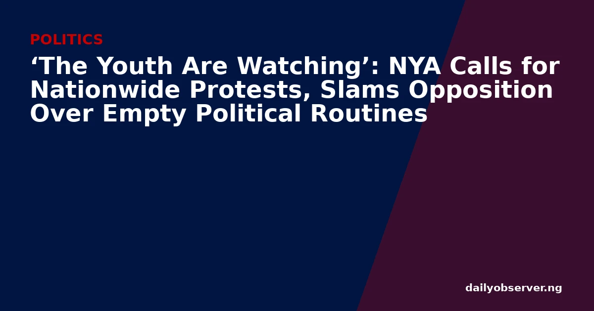 ‘The Youth Are Watching’: NYA Calls for Nationwide Protests, Slams Opposition Over Empty Political Routines