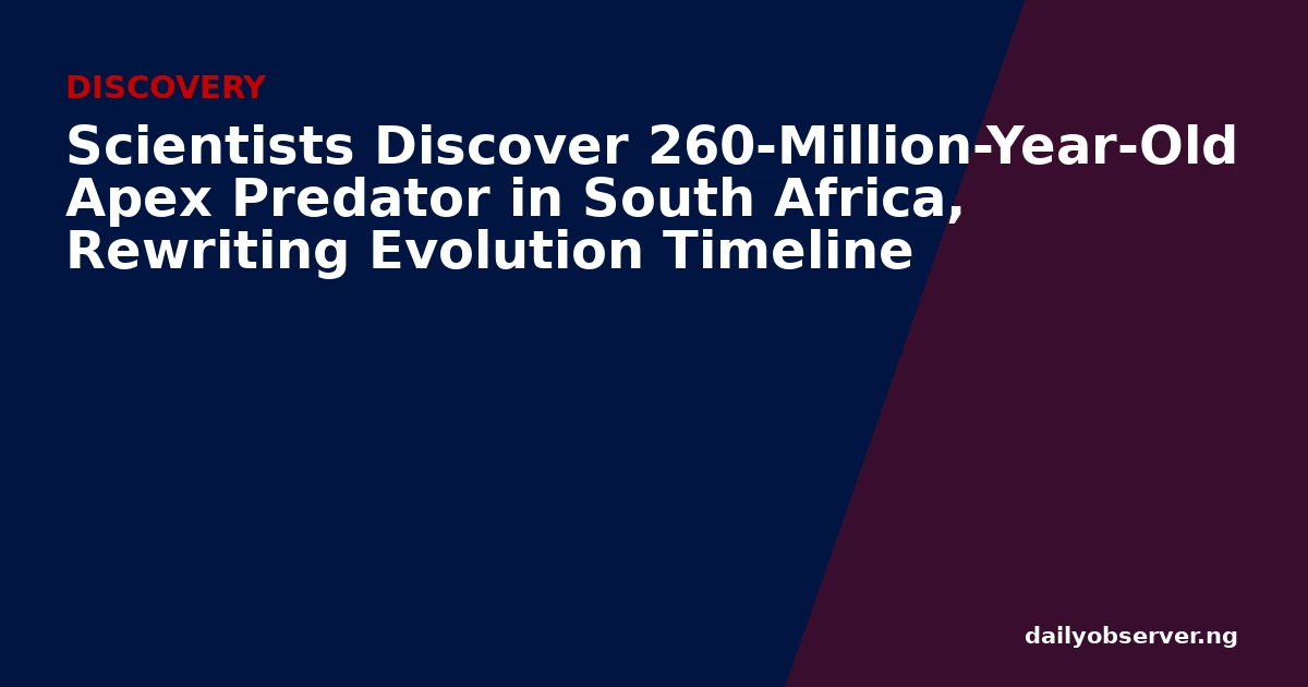 Scientists Discover 260-Million-Year-Old Apex Predator in South Africa, Rewriting Evolution Timeline