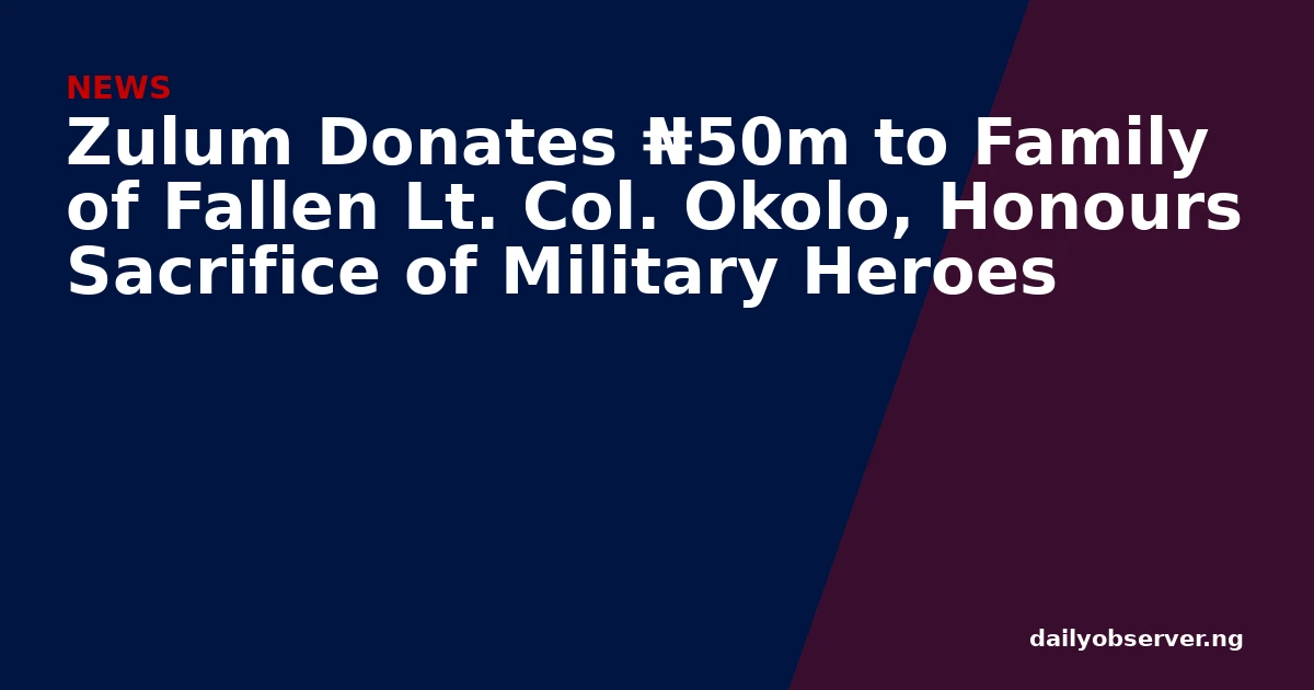 Zulum Donates ₦50m to Family of Fallen Lt. Col. Okolo, Honours Sacrifice of Military Heroes