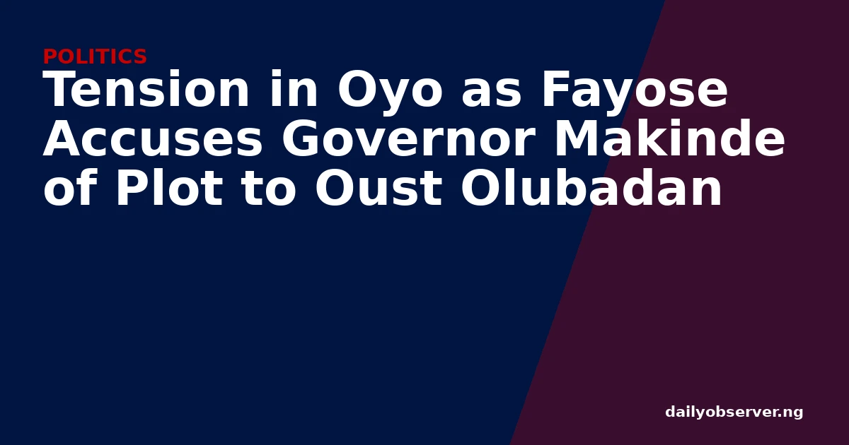 Tension in Oyo as Fayose Accuses Governor Makinde of Plot to Oust Olubadan