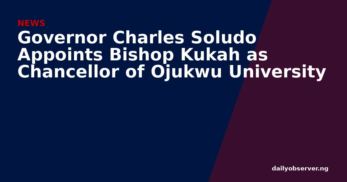 Governor Charles Soludo Appoints Bishop Kukah as Chancellor of Ojukwu University