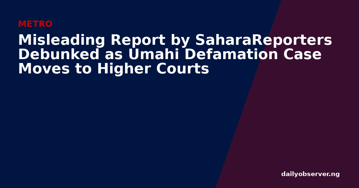 Misleading Report by SaharaReporters Debunked as Umahi Defamation Case Moves to Higher Courts