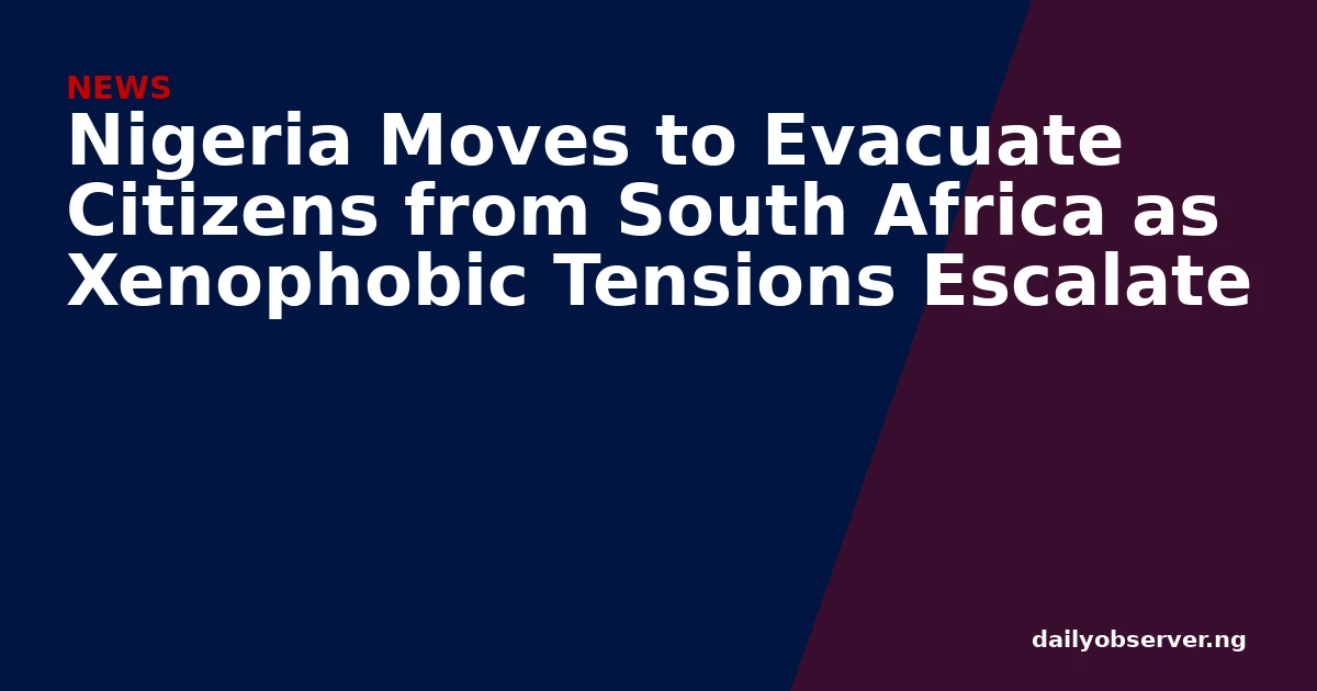 Nigeria Moves to Evacuate Citizens from South Africa as Xenophobic Tensions Escalate