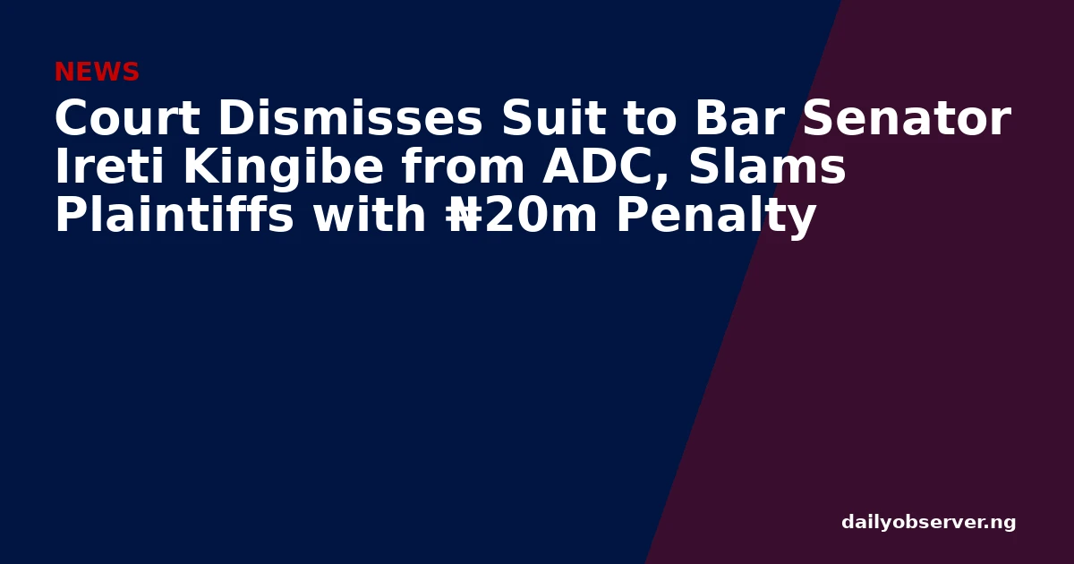 Court Dismisses Suit to Bar Senator Ireti Kingibe from ADC, Slams Plaintiffs with ₦20m Penalty