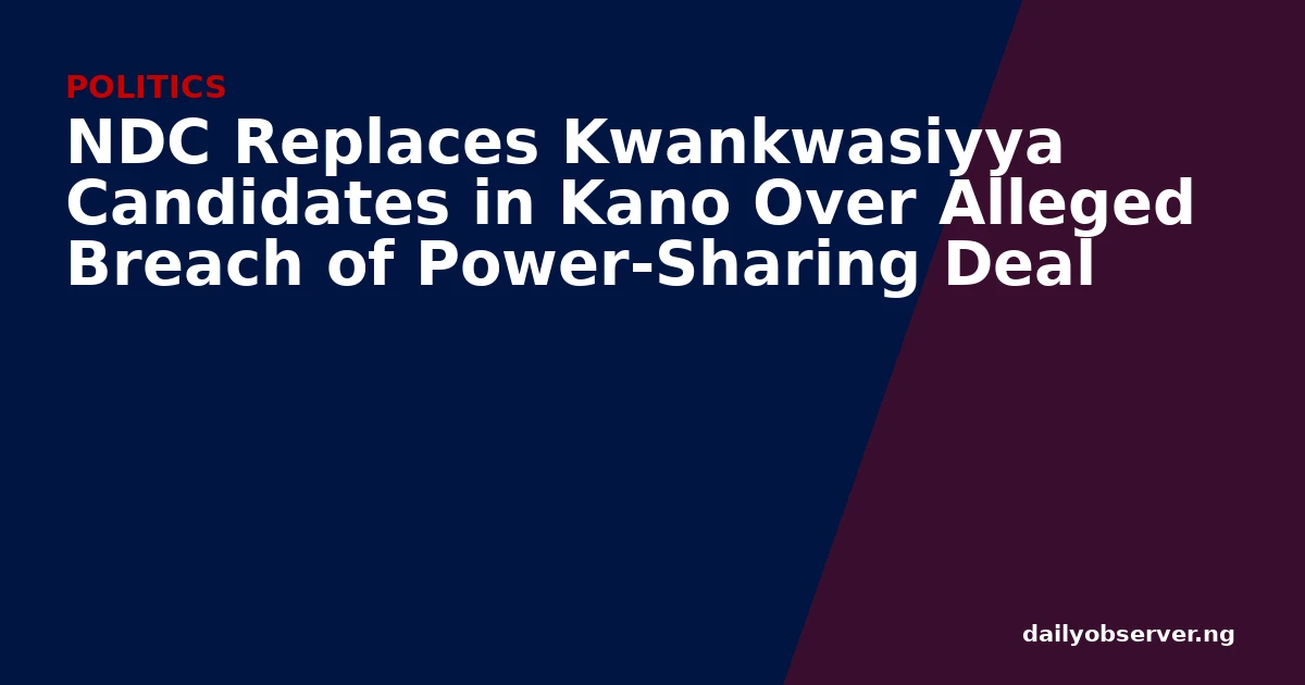 NDC Replaces Kwankwasiyya Candidates in Kano Over Alleged Breach of Power-Sharing Deal