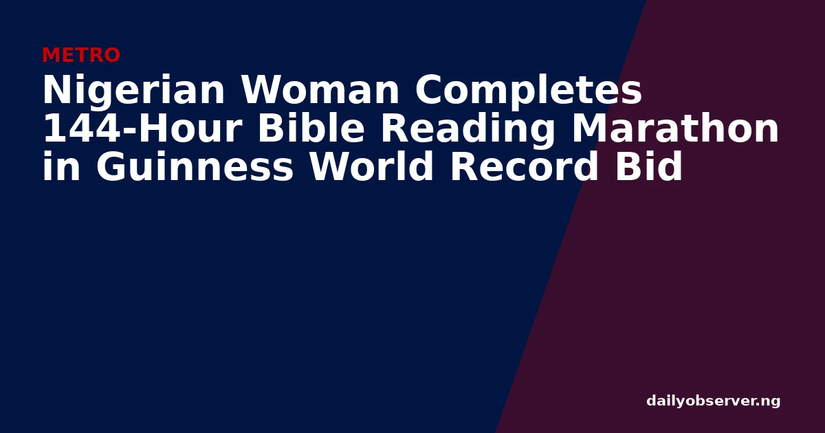 Nigerian Woman Completes 144-Hour Bible Reading Marathon in Guinness World Record Bid