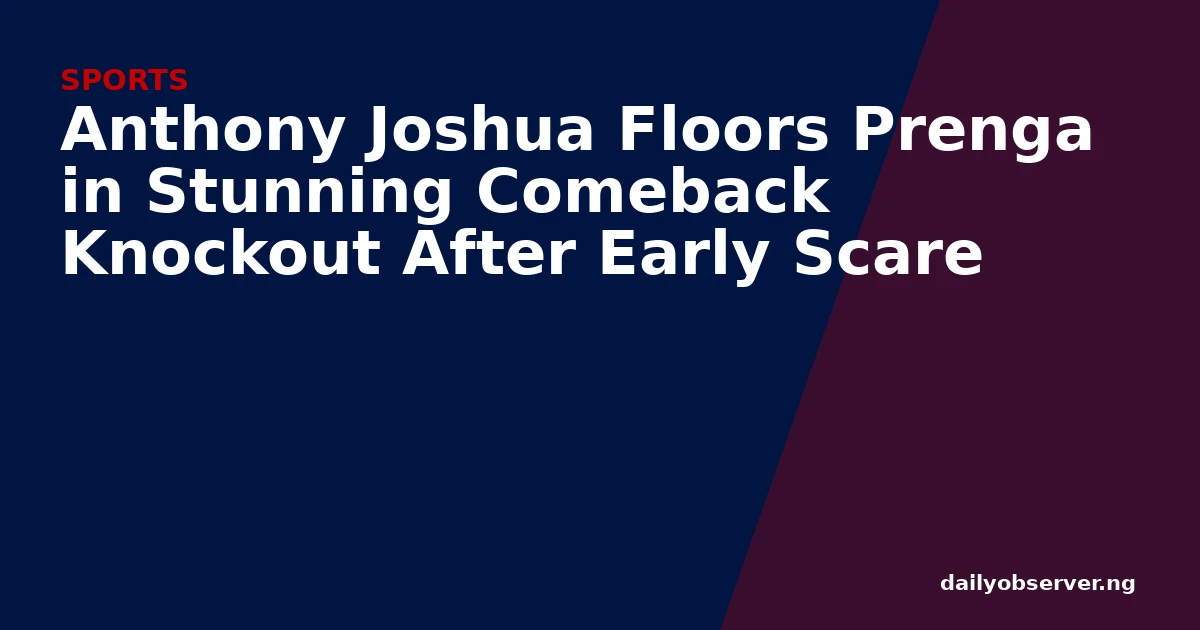 Anthony Joshua Floors Prenga in Stunning Comeback Knockout After Early Scare