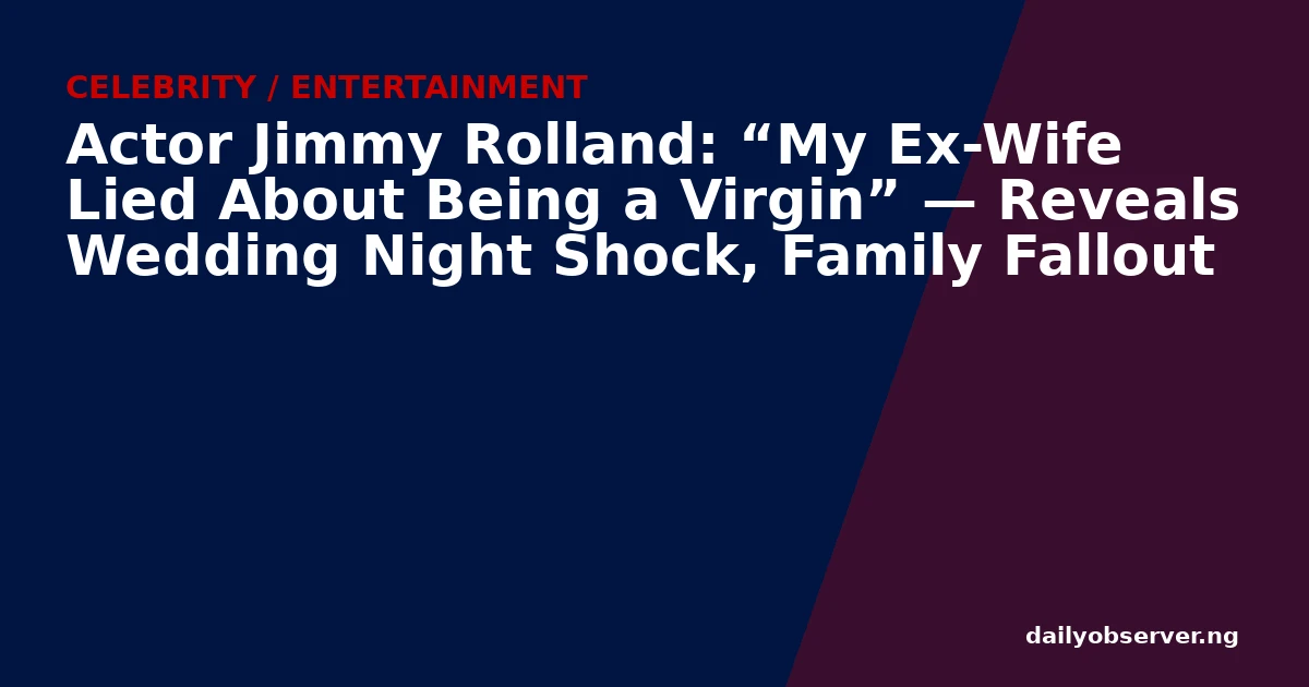 Actor Jimmy Rolland: “My Ex-Wife Lied About Being a Virgin” — Reveals Wedding Night Shock, Family Fallout