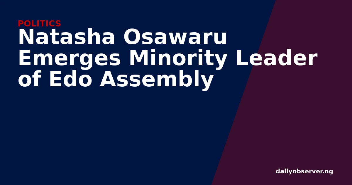 Natasha Osawaru Emerges Minority Leader of Edo Assembly