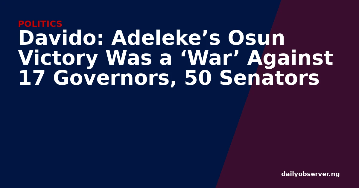 Davido: Adeleke’s Osun Victory Was a ‘War’ Against 17 Governors, 50 Senators