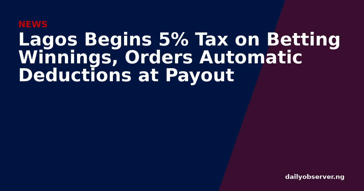 Lagos Begins 5% Tax on Betting Winnings, Orders Automatic Deductions at Payout