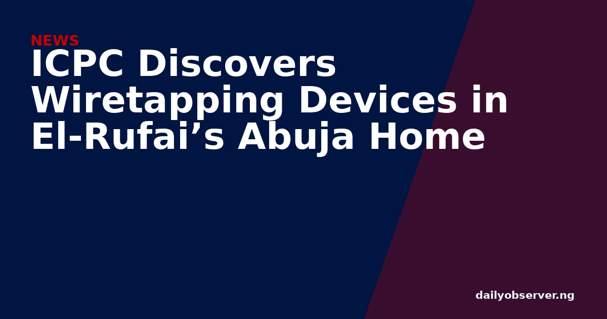 ICPC Discovers Wiretapping Devices in El-Rufai’s Abuja Home