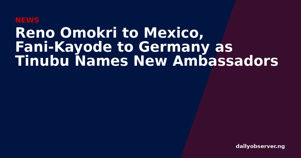 Reno Omokri to Mexico, Fani-Kayode to Germany as Tinubu Names New Ambassadors