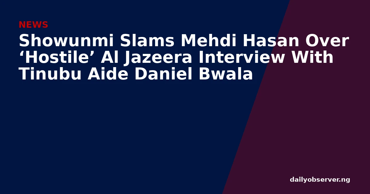 Showunmi Slams Mehdi Hasan Over ‘Hostile’ Al Jazeera Interview With Tinubu Aide Daniel Bwala