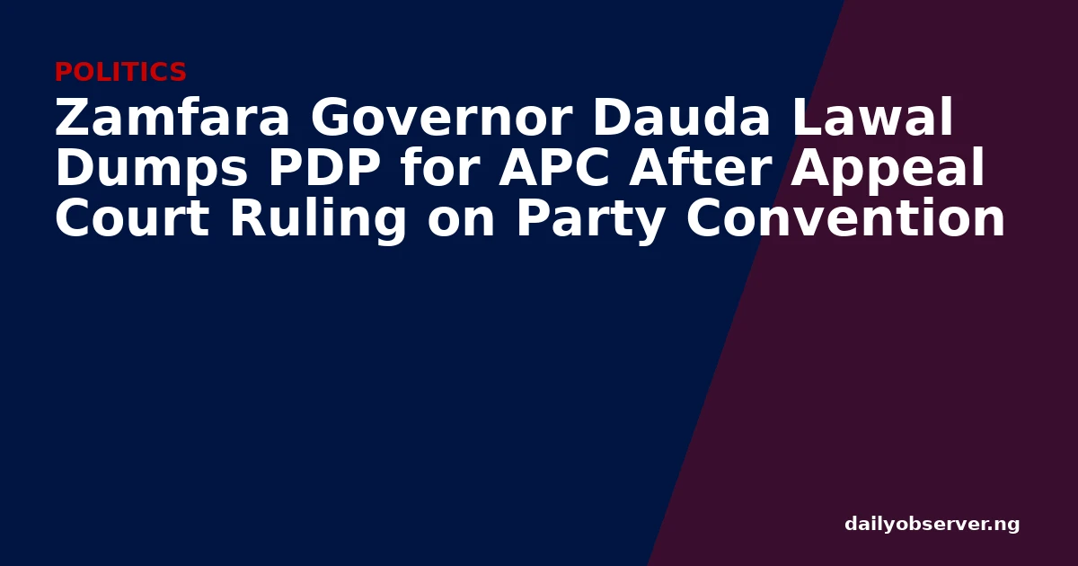 Zamfara Governor Dauda Lawal Dumps PDP for APC After Appeal Court Ruling on Party Convention