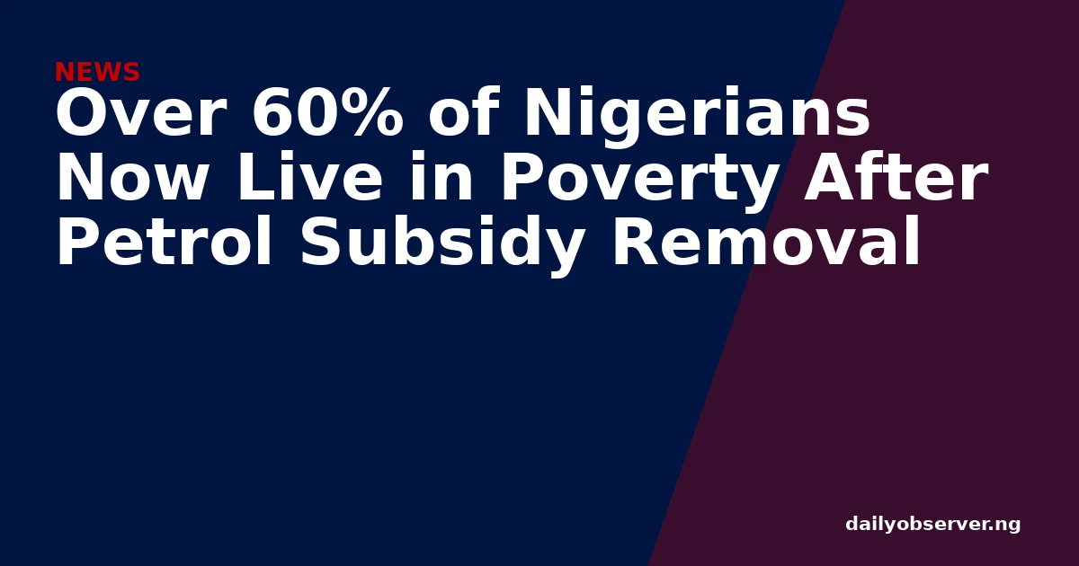 Over 60% of Nigerians Now Live in Poverty After Petrol Subsidy Removal