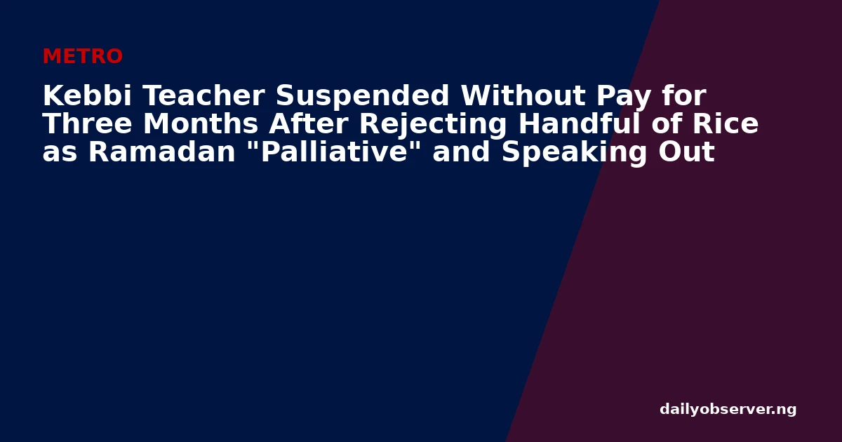 Kebbi Teacher Suspended Without Pay for Three Months After Rejecting Handful of Rice as Ramadan "Palliative" and Speaking Out