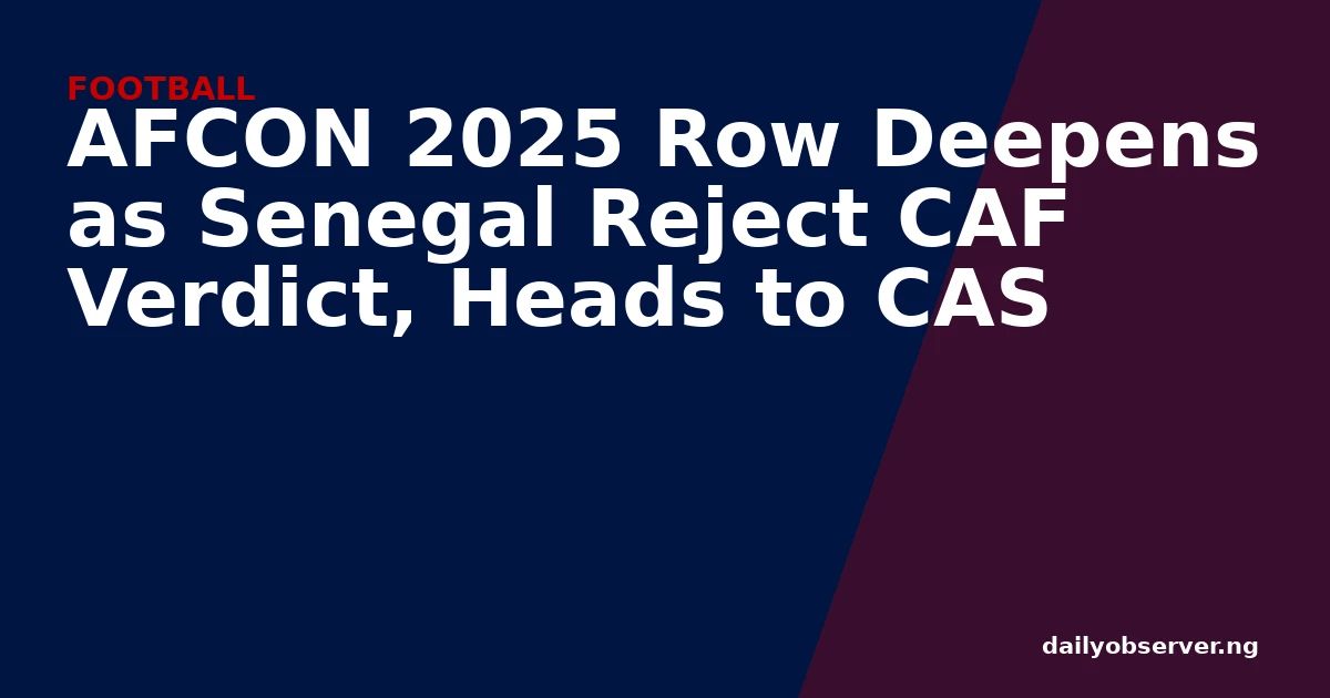 AFCON 2025 Row Deepens as Senegal Reject CAF Verdict, Heads to CAS