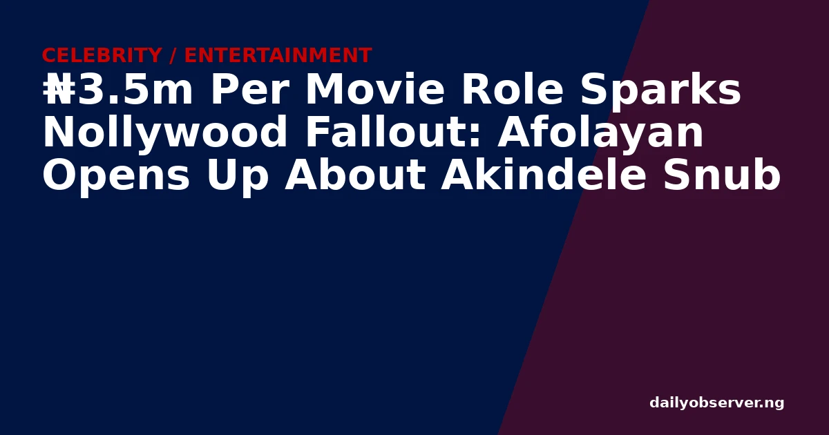 ₦3.5m Per Movie Role Sparks Nollywood Fallout: Afolayan Opens Up About Akindele Snub