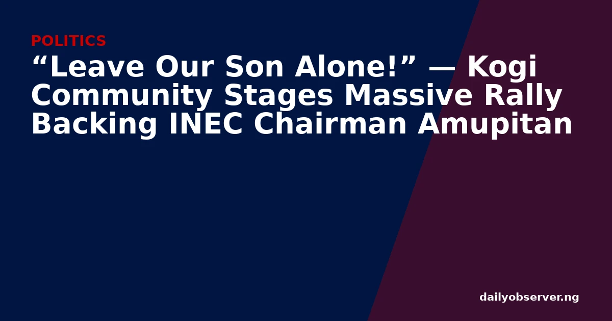 “Leave Our Son Alone!” — Kogi Community Stages Massive Rally Backing INEC Chairman Amupitan