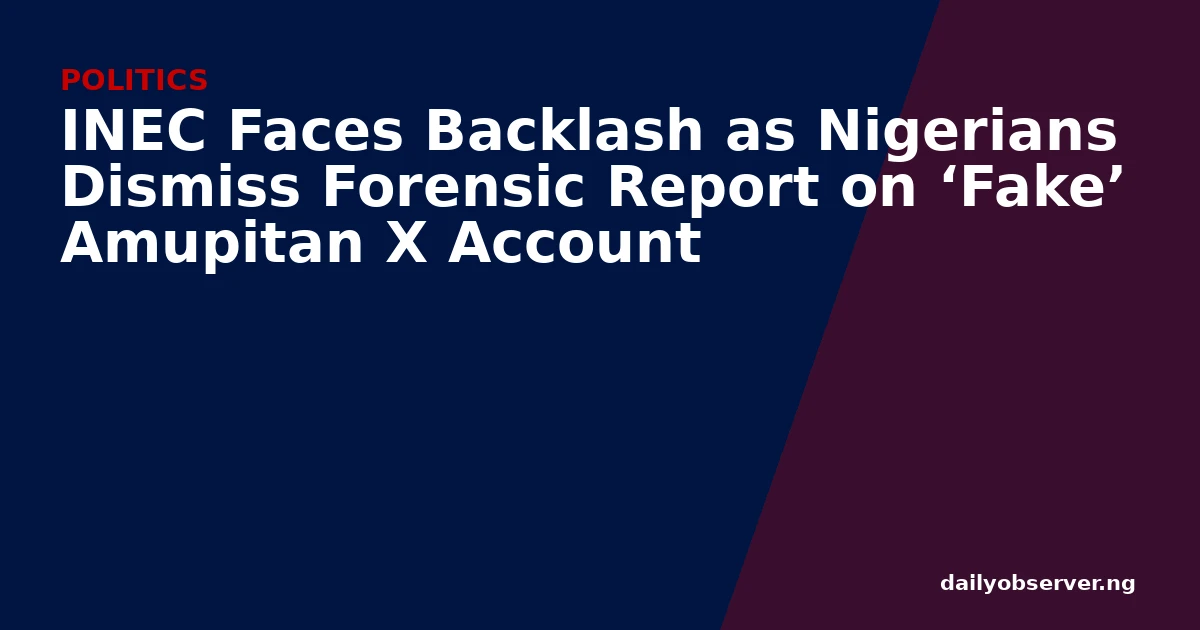 INEC Faces Backlash as Nigerians Dismiss Forensic Report on ‘Fake’ Amupitan X Account