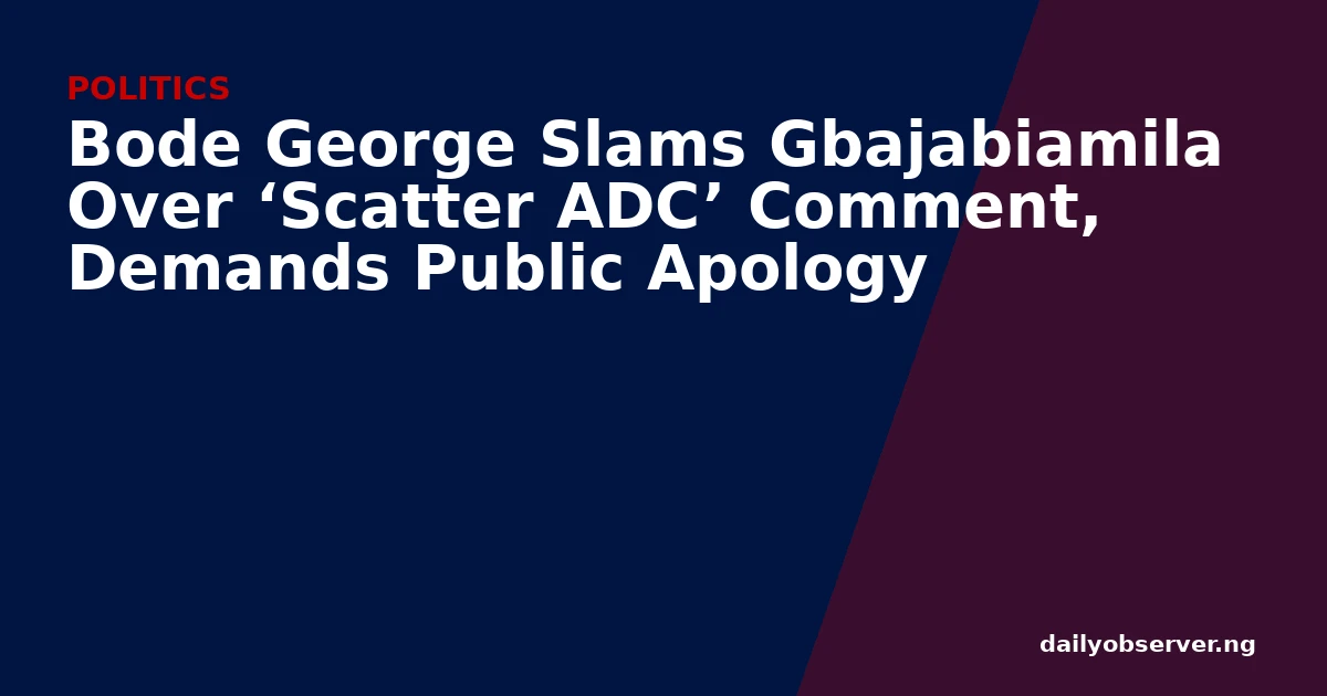 Bode George Slams Gbajabiamila Over ‘Scatter ADC’ Comment, Demands Public Apology